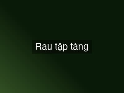 Rau tập tàng chấm kho quẹt