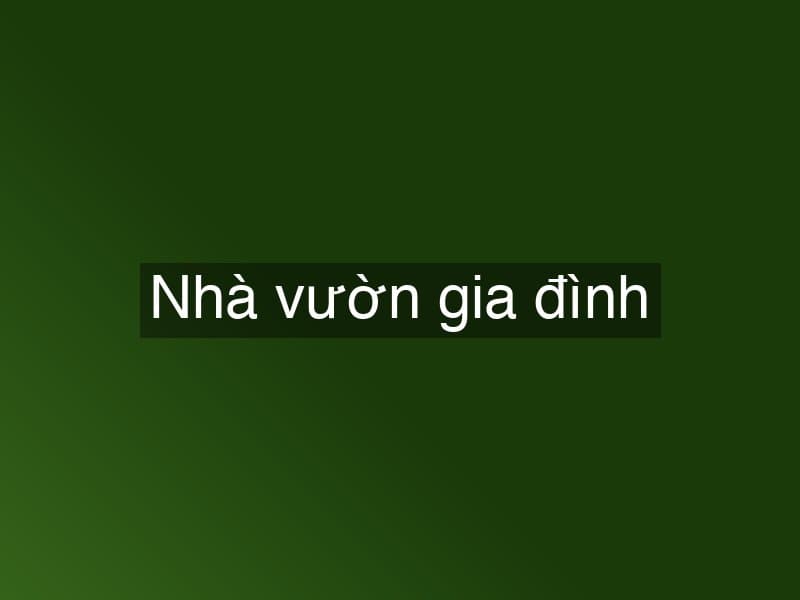 Nhà vườn gia đình
