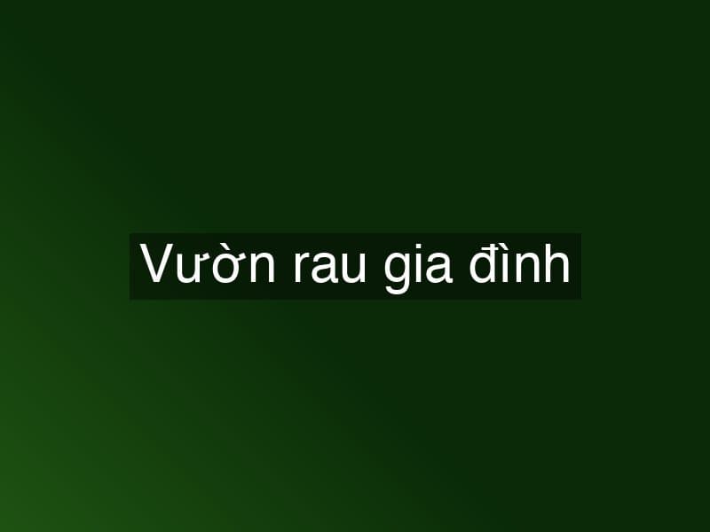 Vườn rau gia đình